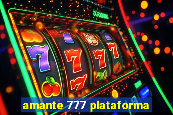 amante 777 plataforma